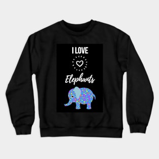 I Love Elephants Crewneck Sweatshirt